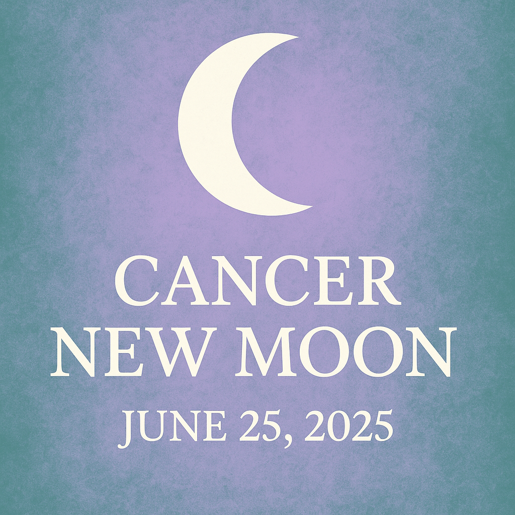Cancer New Moon – June 25, 2025